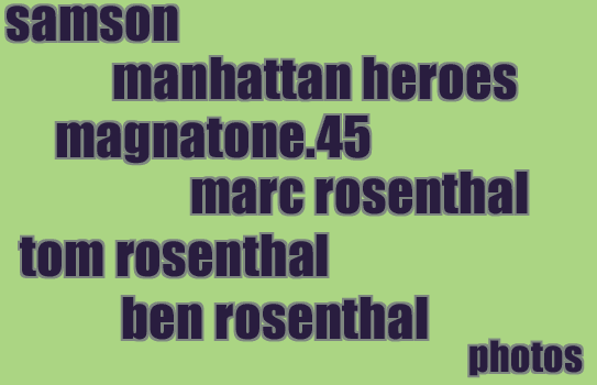 samson // manhattan heroes // magnatone.45 // marc rosenthal // tom rosenthal // ben rosenthal // photos